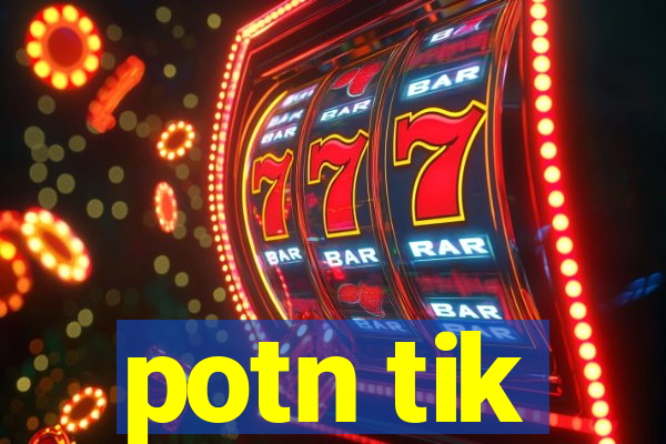 potn tik